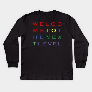 Welcome To The Next Level Kids Long Sleeve T-Shirt